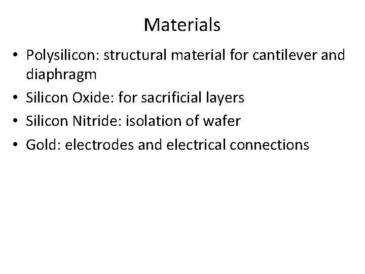 Materials • Polysilicon: structural material for cantilever and diaphragm • Silicon Oxide: for sacrificial Materials • Polysilicon: structural material for cantilever and diaphragm • Silicon Oxide: for sacrificial