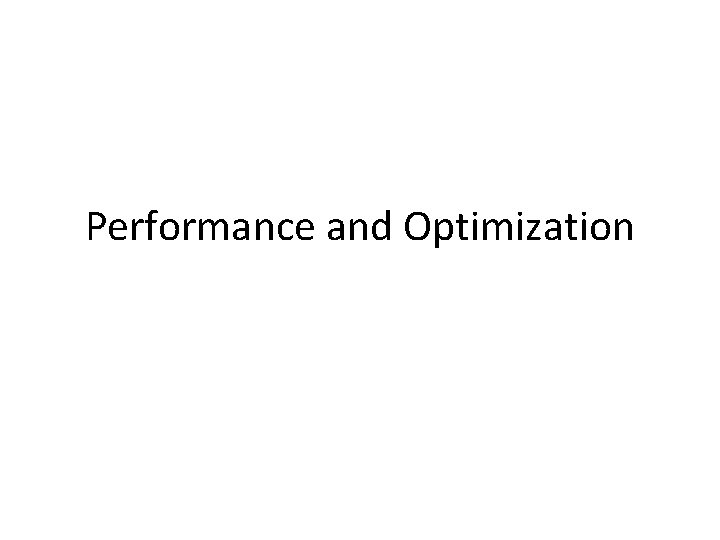 Performance and Optimization Performance and Optimization