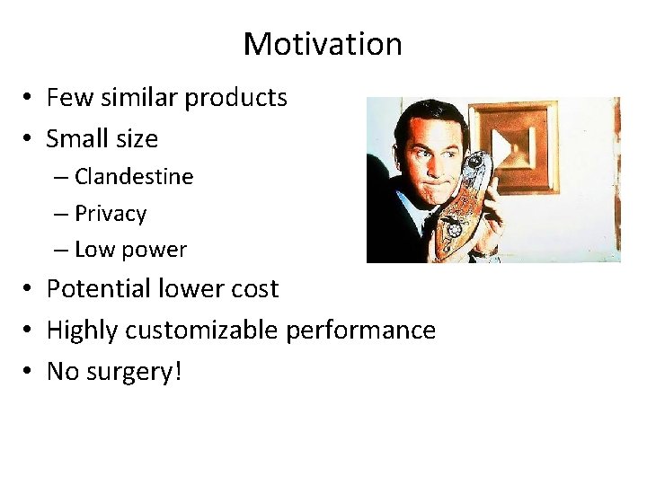 Motivation • Few similar products • Small size – Clandestine – Privacy – Low Motivation • Few similar products • Small size – Clandestine – Privacy – Low