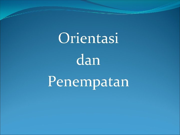 Orientasi dan Penempatan 