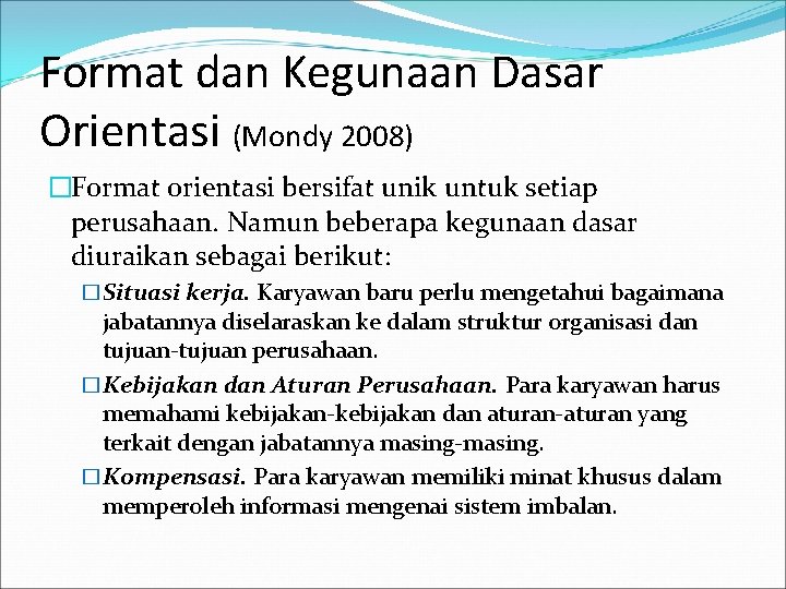 Format dan Kegunaan Dasar Orientasi (Mondy 2008) �Format orientasi bersifat unik untuk setiap perusahaan.