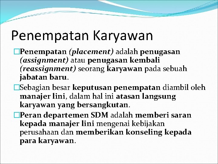 Penempatan Karyawan �Penempatan (placement) adalah penugasan (assignment) atau penugasan kembali (reassignment) seorang karyawan pada