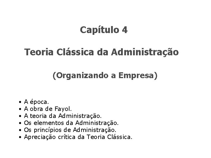 Capítulo 4 Teoria Clássica da Administração (Organizando a Empresa) • • • A época.