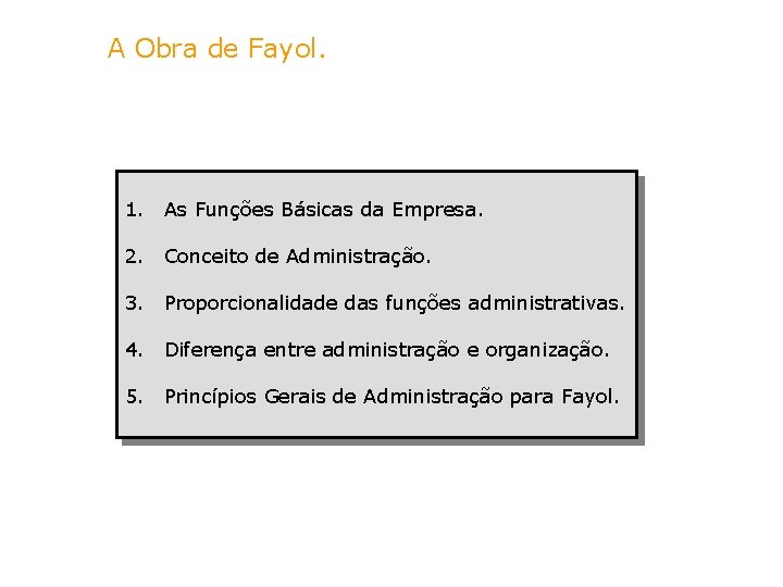 A Obra de Fayol. 1. As Funções Básicas da Empresa. 2. Conceito de Administração.