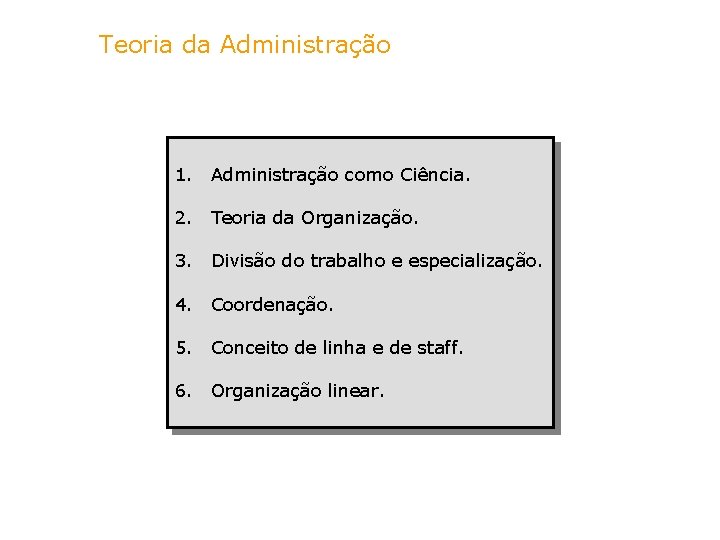 Teoria da Administração 1. Administração como Ciência. 2. Teoria da Organização. 3. Divisão do