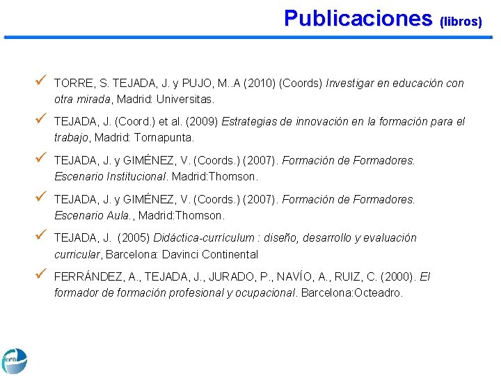 Publicaciones (libros) ü TORRE, S. TEJADA, J. y PUJO, M. . A (2010) (Coords)