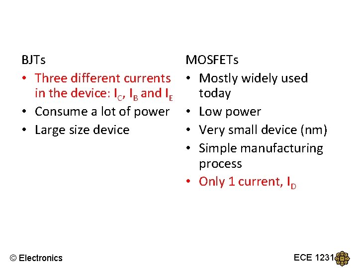 MOSFETs vs BJTs • Three different currents in the device: IC, IB and IE