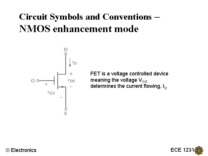 Circuit Symbols and Conventions – NMOS enhancement mode FET is a voltage controlled device