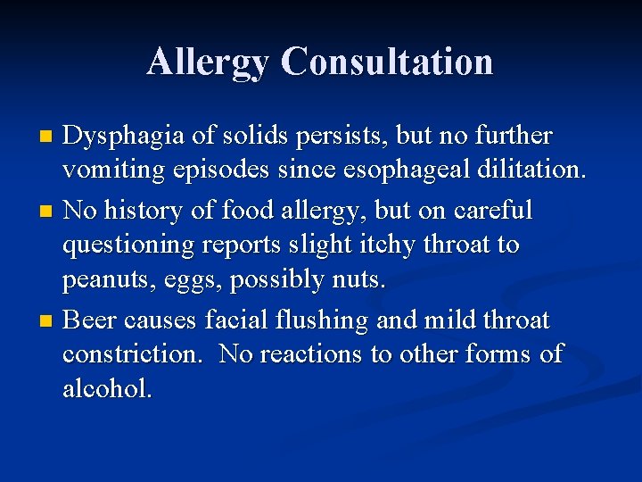 Allergy Consultation Dysphagia of solids persists, but no further vomiting episodes since esophageal dilitation.