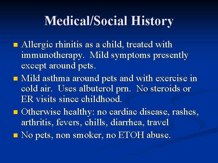 Medical/Social History Allergic rhinitis as a child, treated with immunotherapy. Mild symptoms presently except