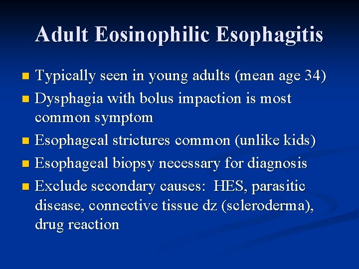 Adult Eosinophilic Esophagitis Typically seen in young adults (mean age 34) n Dysphagia with