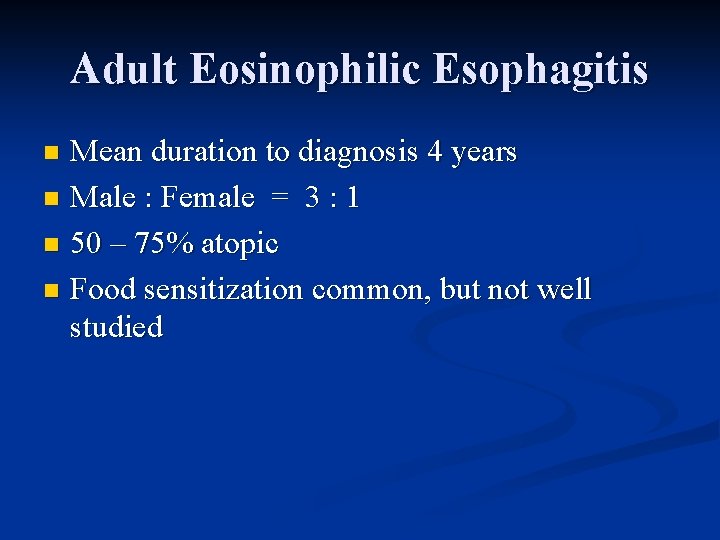 Adult Eosinophilic Esophagitis Mean duration to diagnosis 4 years n Male : Female =