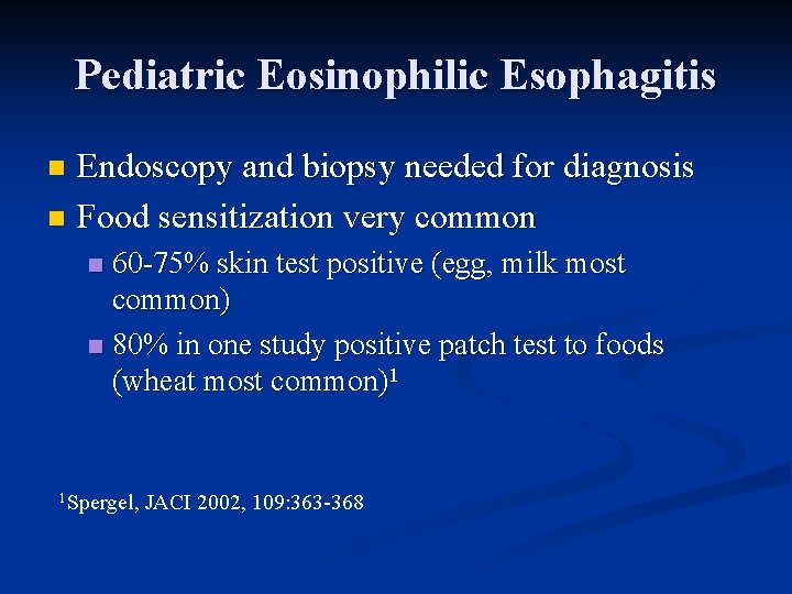 Pediatric Eosinophilic Esophagitis Endoscopy and biopsy needed for diagnosis n Food sensitization very common