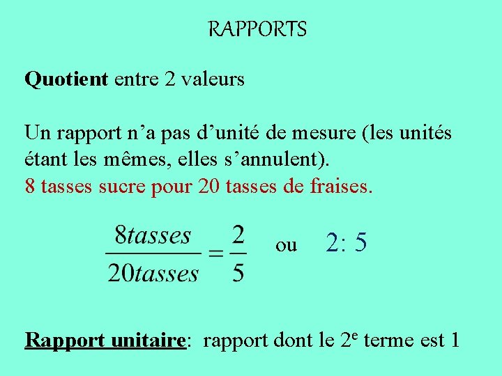 RAPPORTS Quotient entre 2 valeurs Un rapport n’a pas d’unité de mesure (les unités
