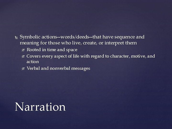  Symbolic actions--words/deeds--that have sequence and meaning for those who live, create, or interpret