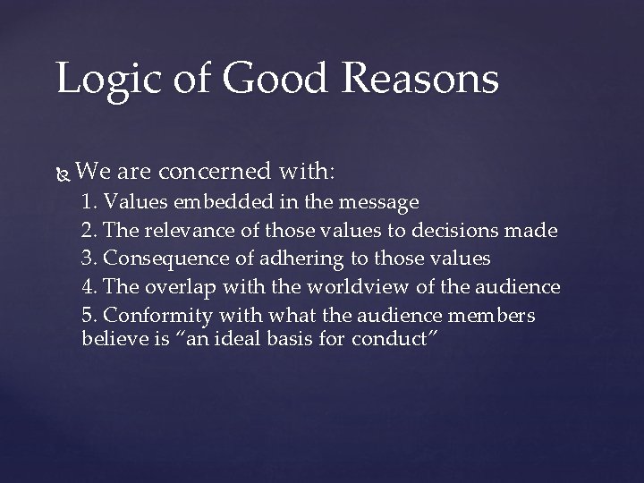 Logic of Good Reasons We are concerned with: 1. Values embedded in the message