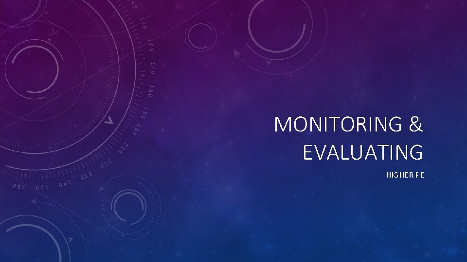 MONITORING & EVALUATING HIGHER PE 