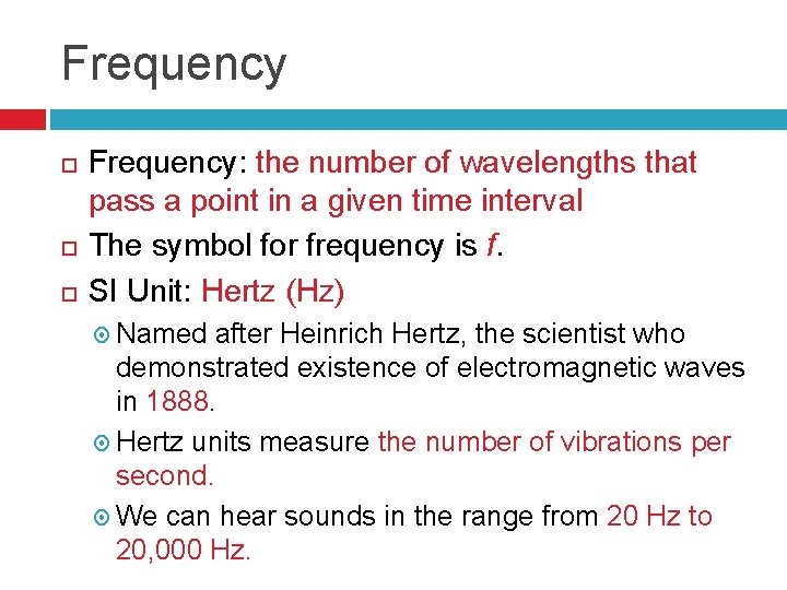 Frequency Frequency: the number of wavelengths that pass a point in a given time