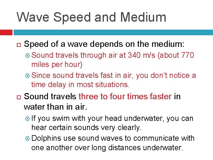 Wave Speed and Medium Speed of a wave depends on the medium: Sound travels