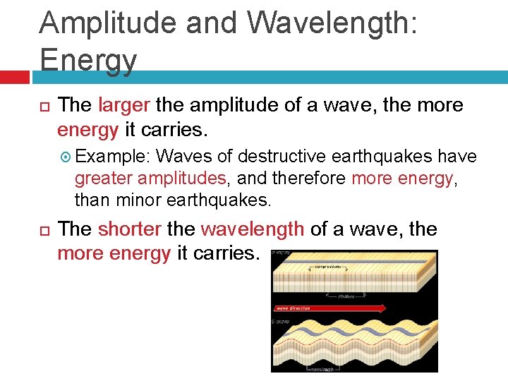 Amplitude and Wavelength: Energy The larger the amplitude of a wave, the more energy