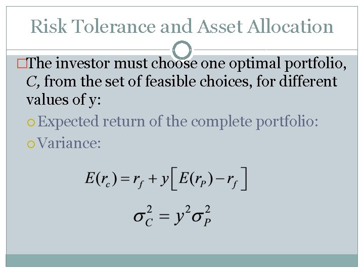 Risk Tolerance and Asset Allocation �The investor must choose one optimal portfolio, C, from Risk Tolerance and Asset Allocation �The investor must choose one optimal portfolio, C, from