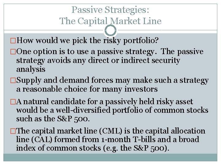 Passive Strategies: The Capital Market Line �How would we pick the risky portfolio? �One Passive Strategies: The Capital Market Line �How would we pick the risky portfolio? �One