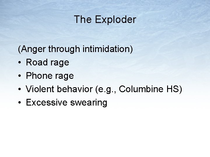 The Exploder (Anger through intimidation) • Road rage • Phone rage • Violent behavior