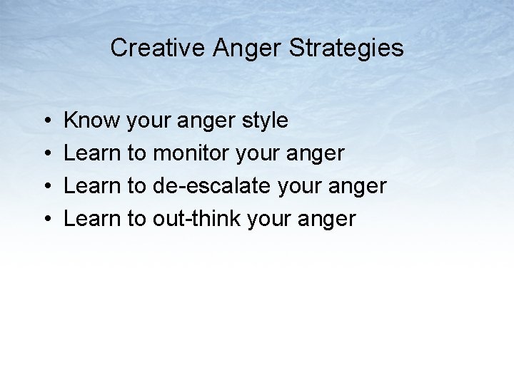 Creative Anger Strategies • • Know your anger style Learn to monitor your anger