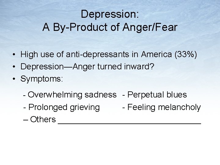 Depression: A By-Product of Anger/Fear • High use of anti-depressants in America (33%) •