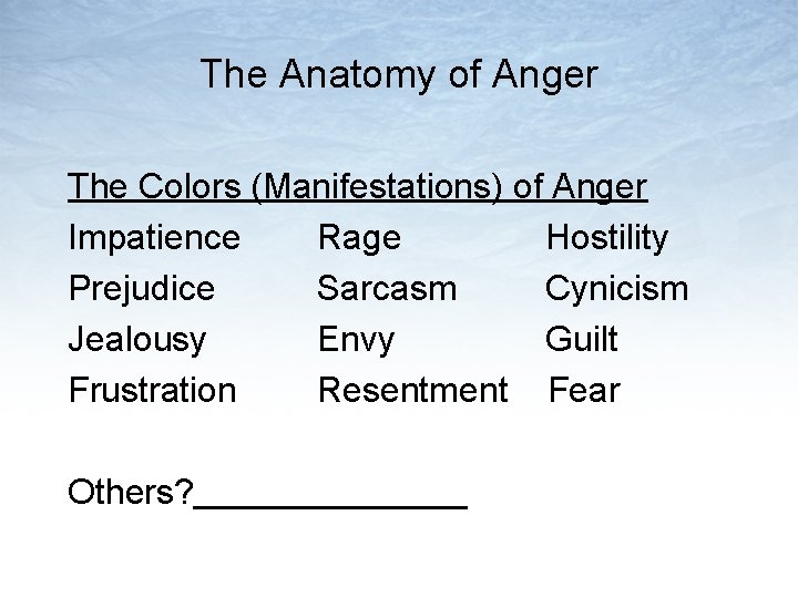 The Anatomy of Anger The Colors (Manifestations) of Anger Impatience Rage Hostility Prejudice Sarcasm