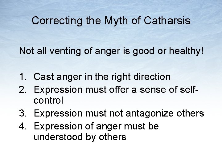Correcting the Myth of Catharsis Not all venting of anger is good or healthy!