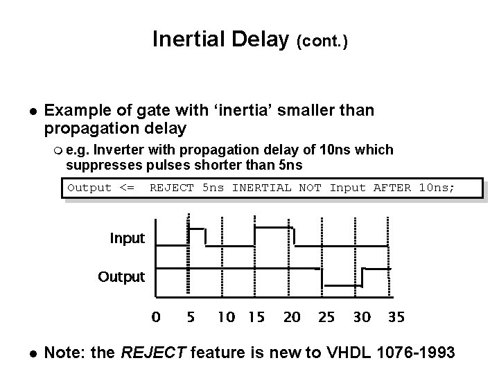 Inertial Delay (cont. ) Example of gate with ‘inertia’ smaller than propagation delay e.