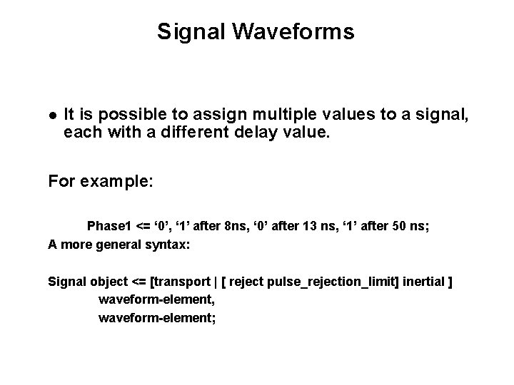 Signal Waveforms It is possible to assign multiple values to a signal, each with