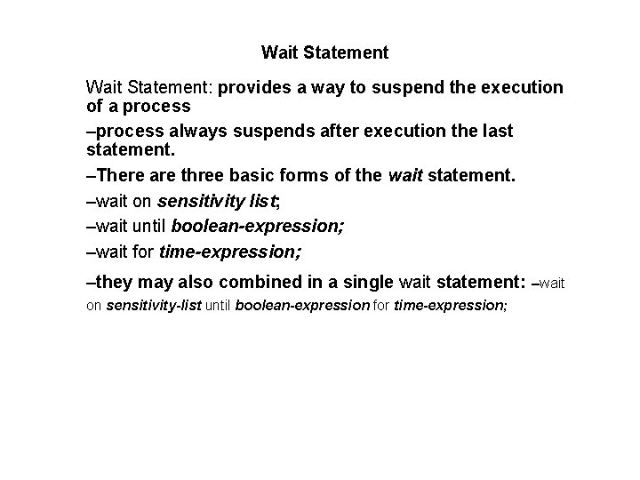 Wait Statement: provides a way to suspend the execution of a process –process always
