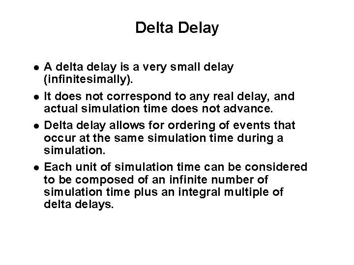 Delta Delay A delta delay is a very small delay (infinitesimally). It does not