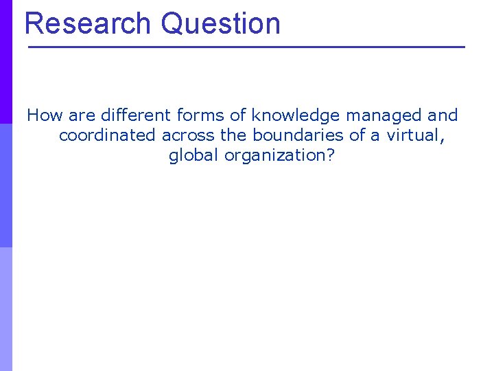 Research Question How are different forms of knowledge managed and coordinated across the boundaries