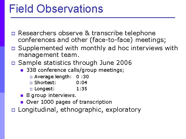 Field Observations p p p Researchers observe & transcribe telephone conferences and other (face-to-face)
