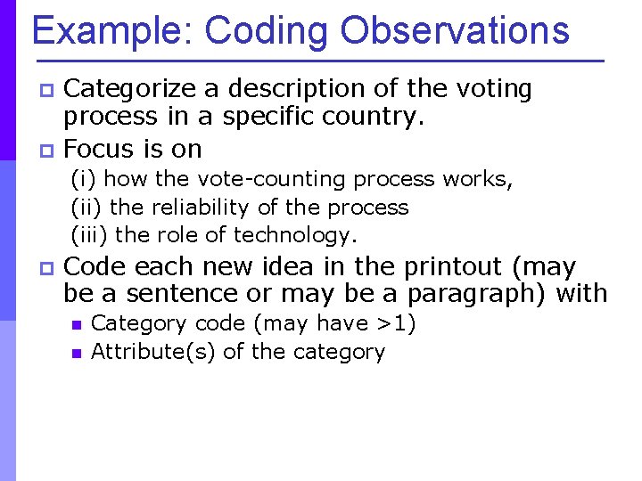 Example: Coding Observations Categorize a description of the voting process in a specific country.