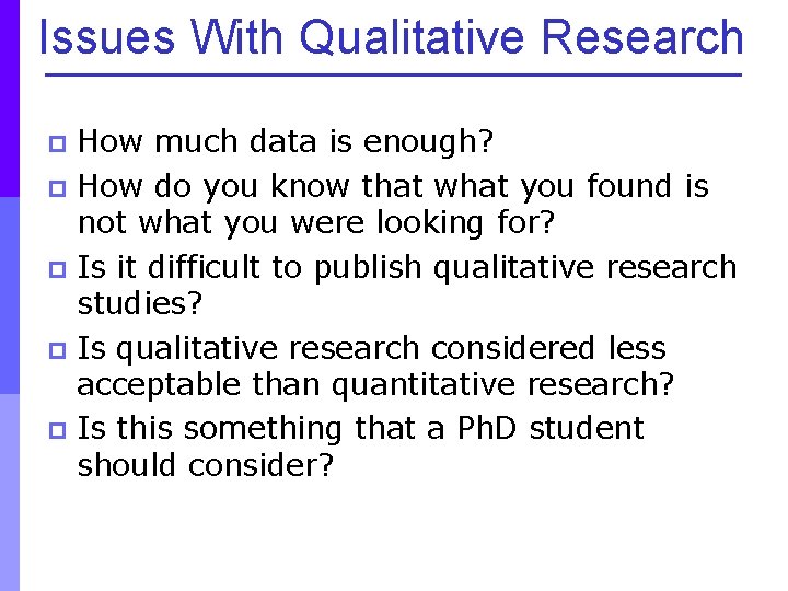 Issues With Qualitative Research How much data is enough? p How do you know