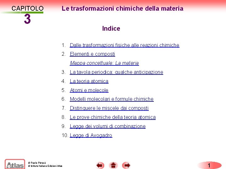 CAPITOLO 3 Le trasformazioni chimiche della materia Indice 1. Dalle trasformazioni fisiche alle reazioni