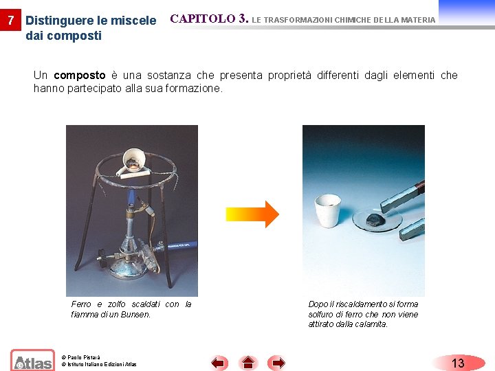 7 Distinguere le miscele dai composti CAPITOLO 3. LE TRASFORMAZIONI CHIMICHE DELLA MATERIA Un