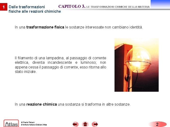 1 Dalle trasformazioni CAPITOLO 3. LE TRASFORMAZIONI CHIMICHE DELLA MATERIA fisiche alle reazioni chimiche