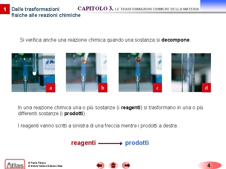 1 Dalle trasformazioni CAPITOLO 3. LE TRASFORMAZIONI CHIMICHE DELLA MATERIA fisiche alle reazioni chimiche