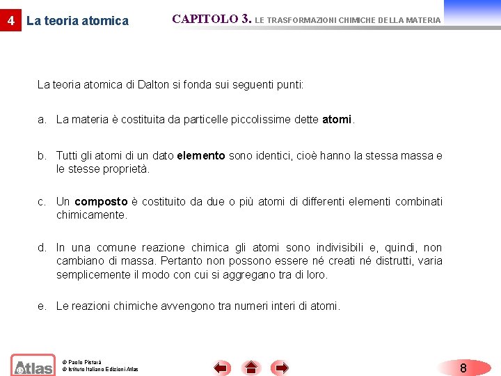 4 La teoria atomica CAPITOLO 3. LE TRASFORMAZIONI CHIMICHE DELLA MATERIA La teoria atomica