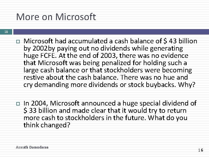 More on Microsoft 16 Microsoft had accumulated a cash balance of $ 43 billion
