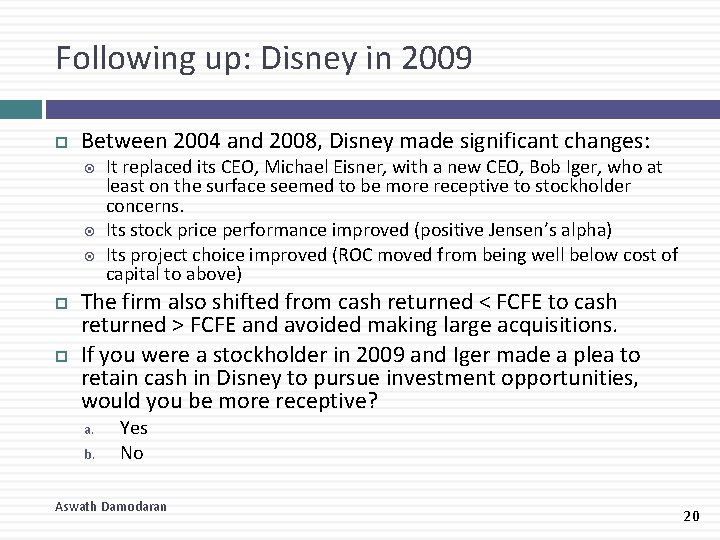 Following up: Disney in 2009 Between 2004 and 2008, Disney made significant changes: It