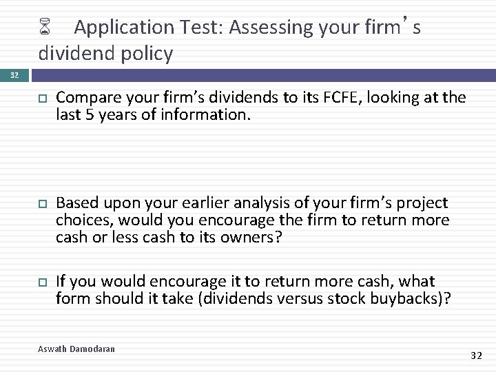 6 Application Test: Assessing your firm’s dividend policy 32 Compare your firm’s dividends to