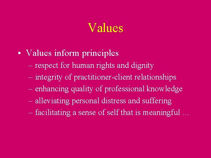 Values • Values inform principles – respect for human rights and dignity – integrity