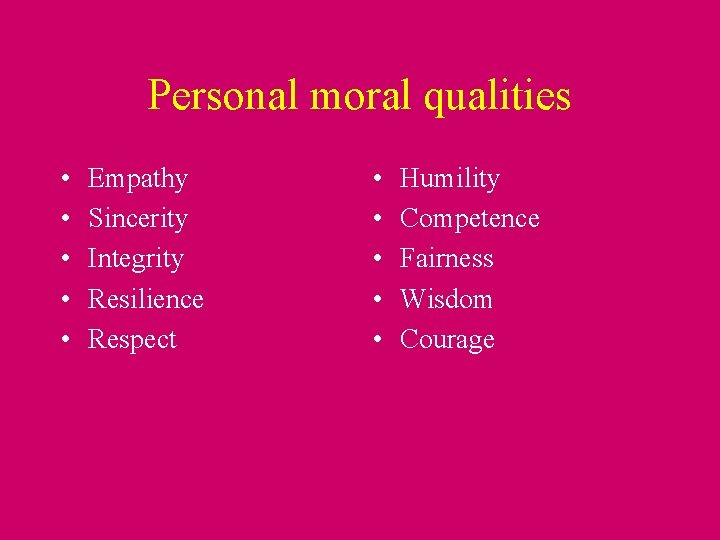 Personal moral qualities • • • Empathy Sincerity Integrity Resilience Respect • • •