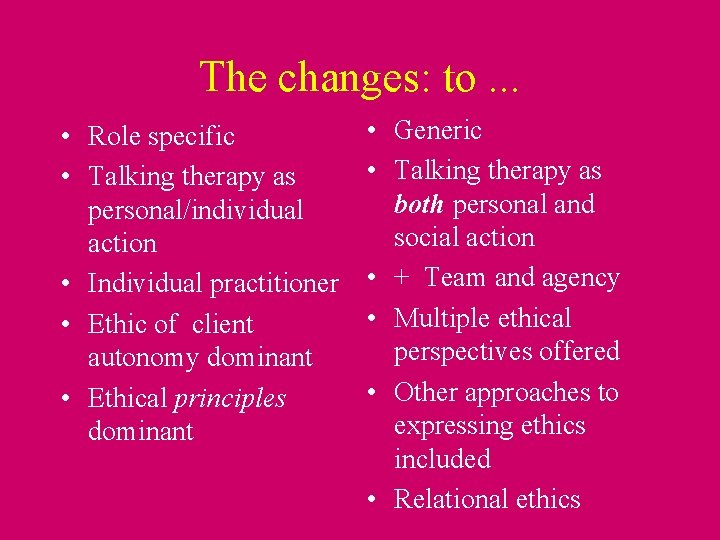 The changes: to. . . • Role specific • Talking therapy as personal/individual action